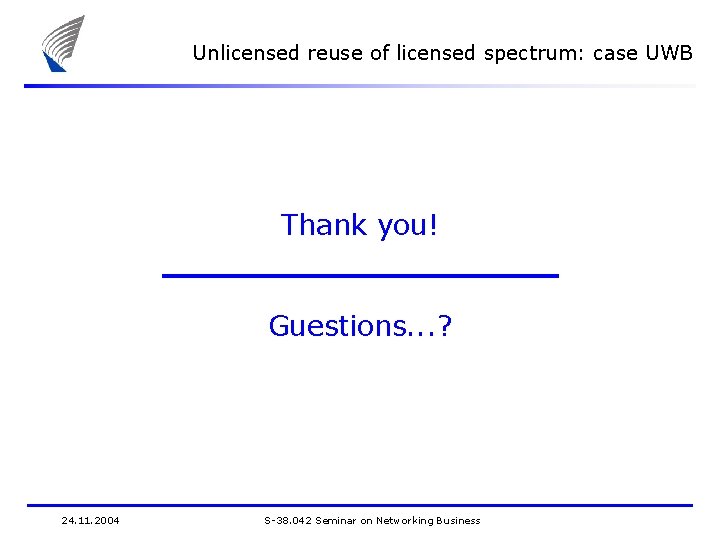 Unlicensed reuse of licensed spectrum: case UWB Thank you! Guestions. . . ? 24.