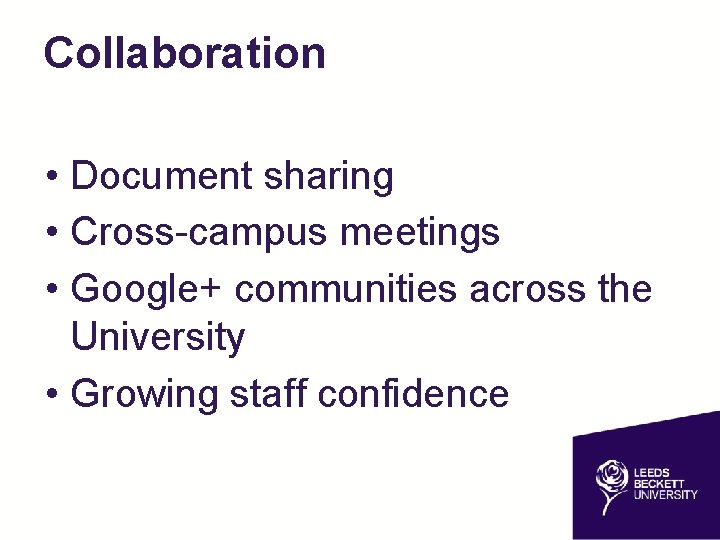 Collaboration • Document sharing • Cross-campus meetings • Google+ communities across the University •