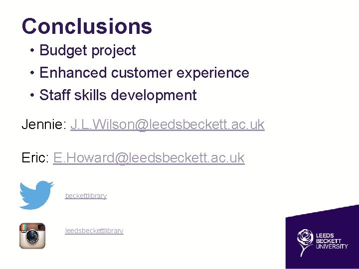 Conclusions • Budget project • Enhanced customer experience • Staff skills development Jennie: J.
