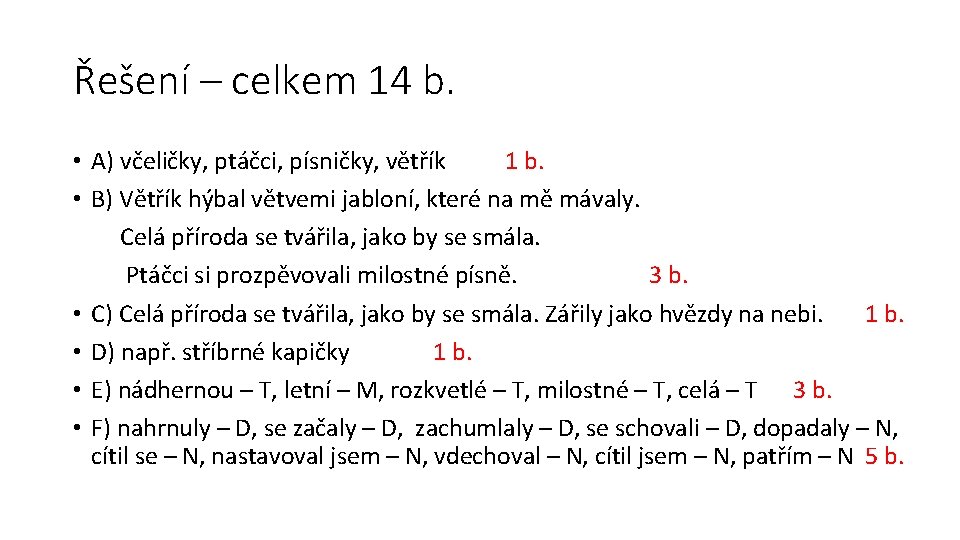 Řešení – celkem 14 b. • A) včeličky, ptáčci, písničky, větřík 1 b. •