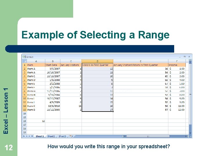 Excel – Lesson 1 Example of Selecting a Range 12 How would you write