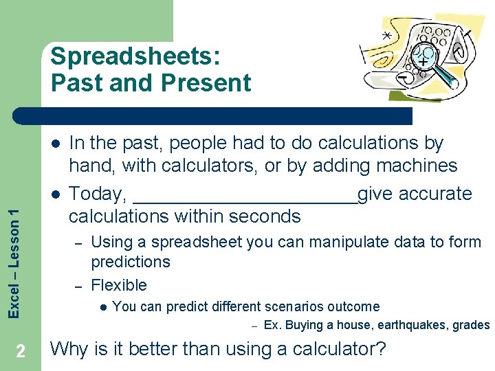 Spreadsheets: Past and Present l Excel – Lesson 1 l In the past, people