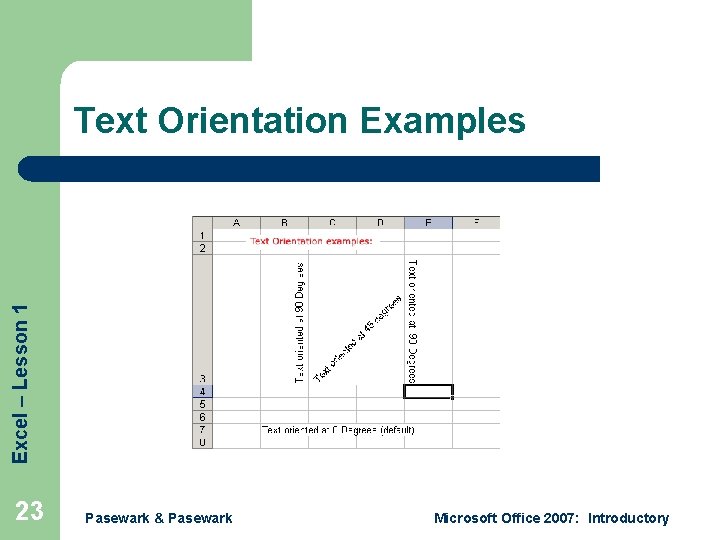 Excel – Lesson 1 Text Orientation Examples 23 Pasewark & Pasewark Microsoft Office 2007: