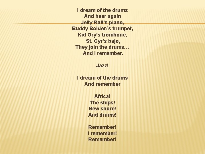 I dream of the drums And hear again Jelly Roll’s piano, Buddy Bolden’s trumpet,