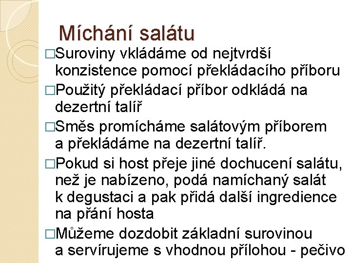 Míchání salátu �Suroviny vkládáme od nejtvrdší konzistence pomocí překládacího příboru �Použitý překládací příbor odkládá