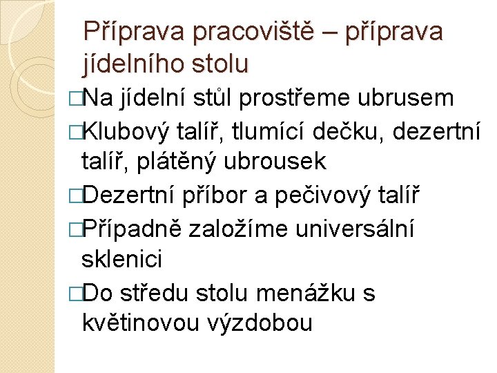 Příprava pracoviště – příprava jídelního stolu �Na jídelní stůl prostřeme ubrusem �Klubový talíř, tlumící