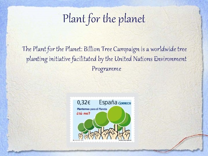 Plant for the planet The Plant for the Planet: Billion Tree Campaign is a