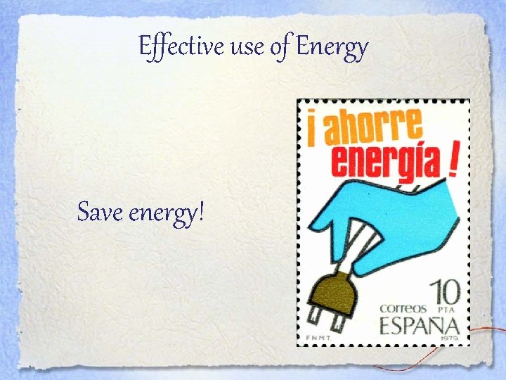 Effective use of Energy Save energy! 