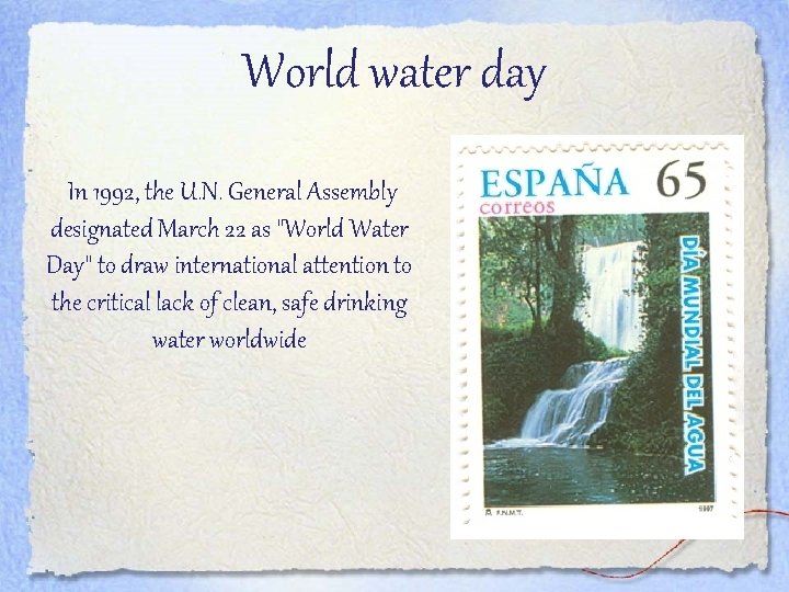 World water day In 1992, the U. N. General Assembly designated March 22 as