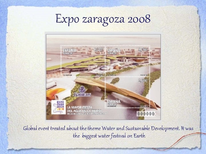 Expo zaragoza 2008 Global event treated about theme Water and Sustainable Development. It was
