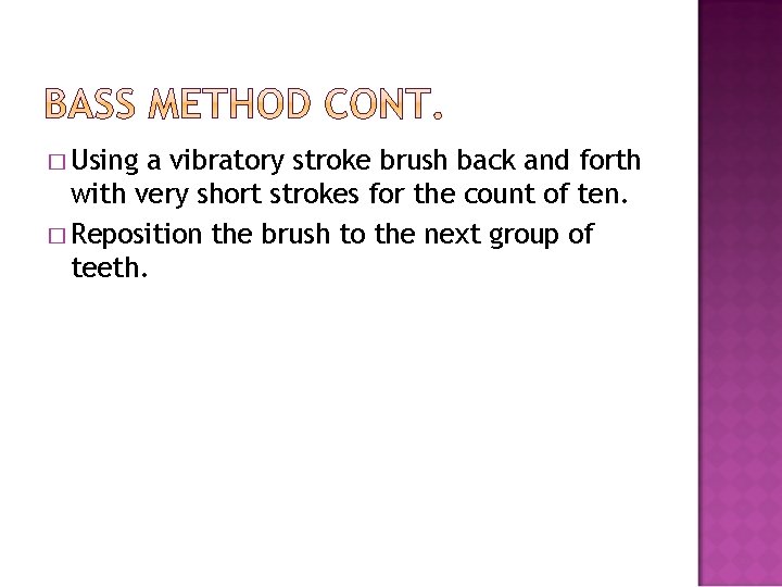 � Using a vibratory stroke brush back and forth with very short strokes for
