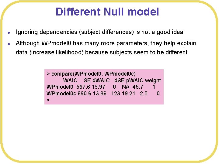 Different Null model l l Ignoring dependencies (subject differences) is not a good idea