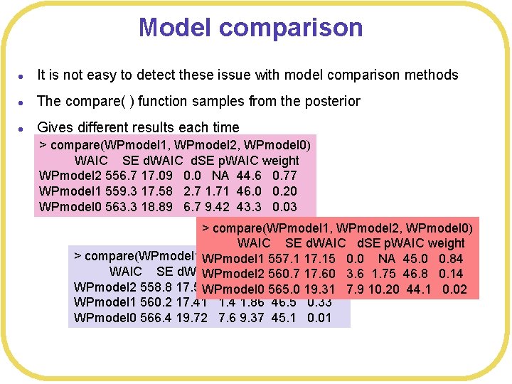 Model comparison l It is not easy to detect these issue with model comparison