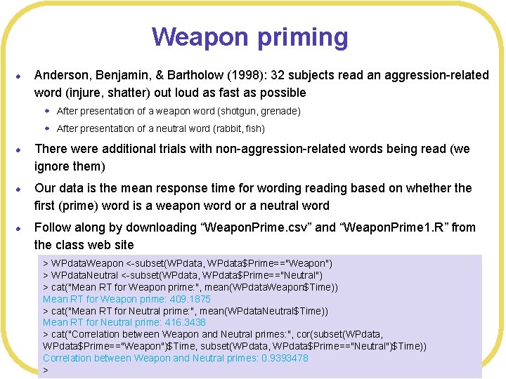 Weapon priming l Anderson, Benjamin, & Bartholow (1998): 32 subjects read an aggression-related word