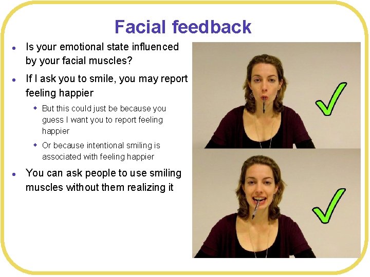 Facial feedback l l Is your emotional state influenced by your facial muscles? If