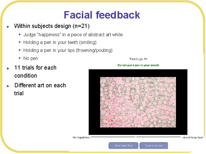Facial feedback l Within subjects design (n=21) w Judge “happiness” in a piece of