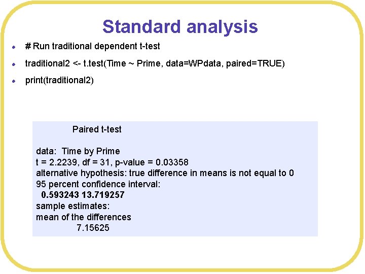 Standard analysis l # Run traditional dependent t-test l traditional 2 <- t. test(Time