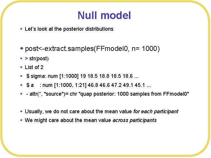 Null model w Let’s look at the posterior distributions w post<-extract. samples(FFmodel 0, n=