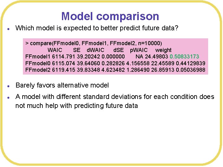 Model comparison l Which model is expected to better predict future data? > compare(FFmodel