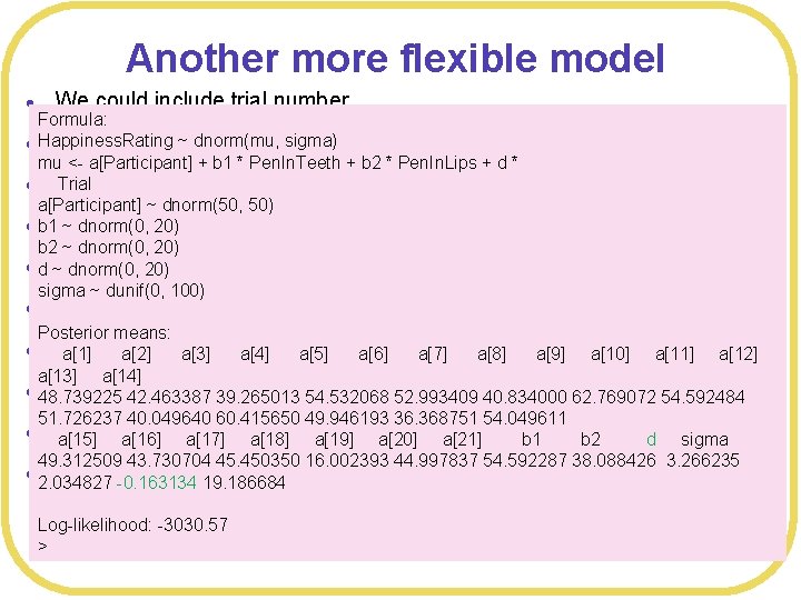 Another more flexible model l We could include trial number Formula: dnorm(mu, sigma) l