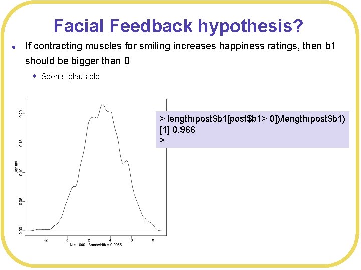 Facial Feedback hypothesis? l If contracting muscles for smiling increases happiness ratings, then b