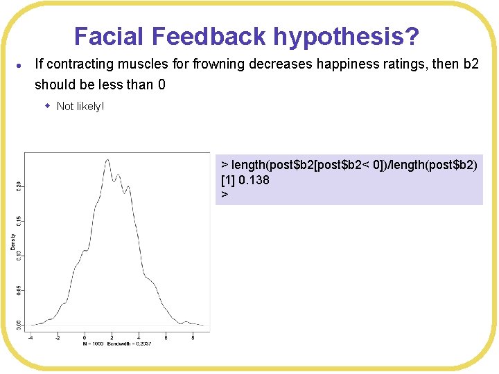 Facial Feedback hypothesis? l If contracting muscles for frowning decreases happiness ratings, then b