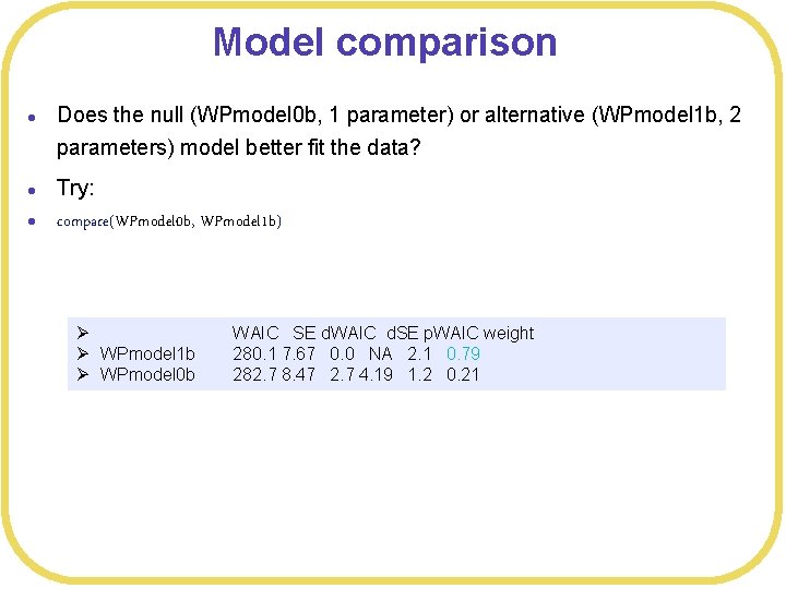 Model comparison l l l Does the null (WPmodel 0 b, 1 parameter) or