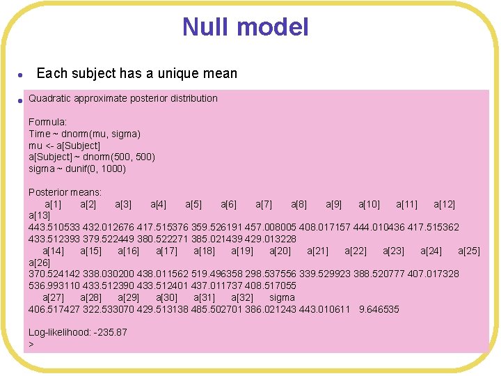 Null model l l Each subject has a unique mean Quadratic approximate posterior distribution