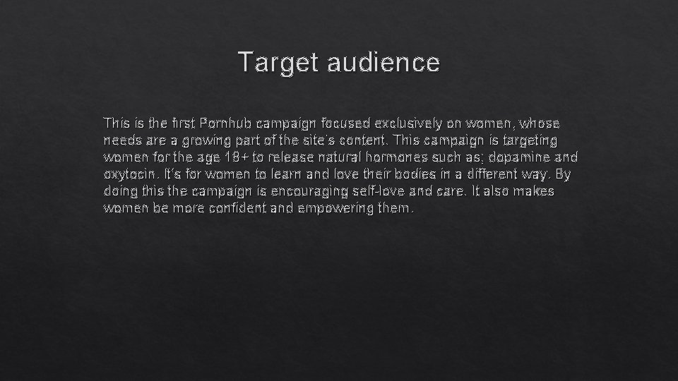 Target audience This is the first Pornhub campaign focused exclusively on women, whose needs