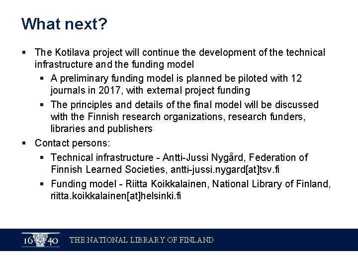 What next? § The Kotilava project will continue the development of the technical infrastructure