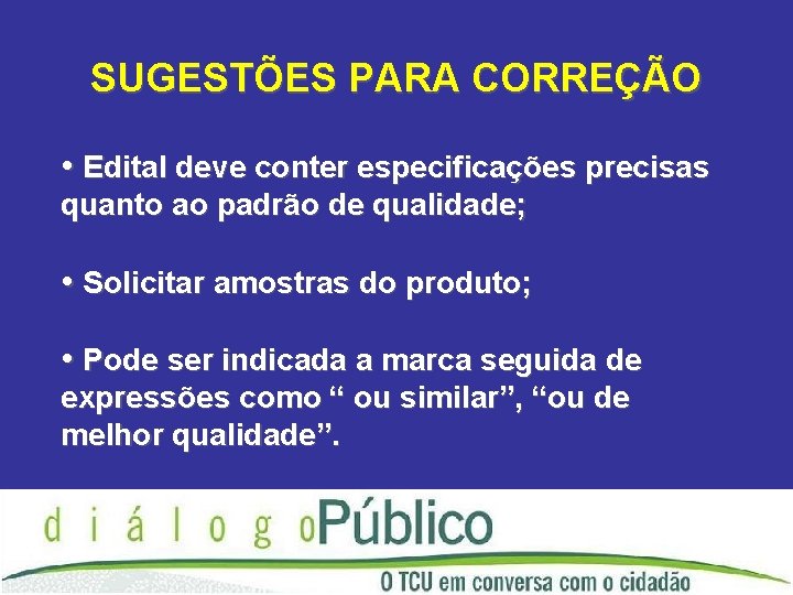 SUGESTÕES PARA CORREÇÃO • Edital deve conter especificações precisas quanto ao padrão de qualidade;