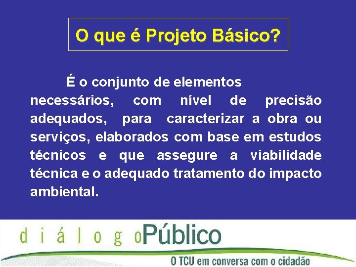 O que é Projeto Básico? É o conjunto de elementos necessários, com nível de