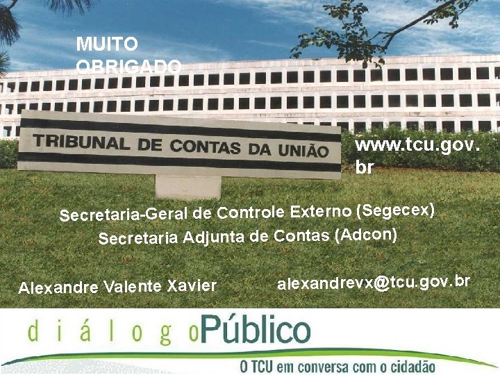 MUITO OBRIGADO www. tcu. gov. br Secretaria-Geral de Controle Externo (Segecex) Secretaria Adjunta de