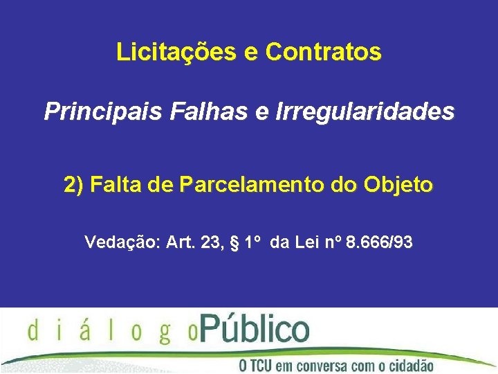 Licitações e Contratos Principais Falhas e Irregularidades 2) Falta de Parcelamento do Objeto Vedação: