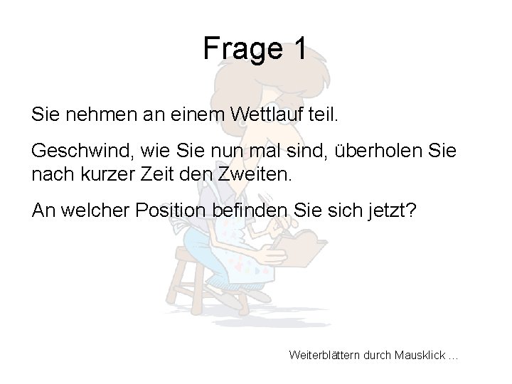Frage 1 Sie nehmen an einem Wettlauf teil. Geschwind, wie Sie nun mal sind,