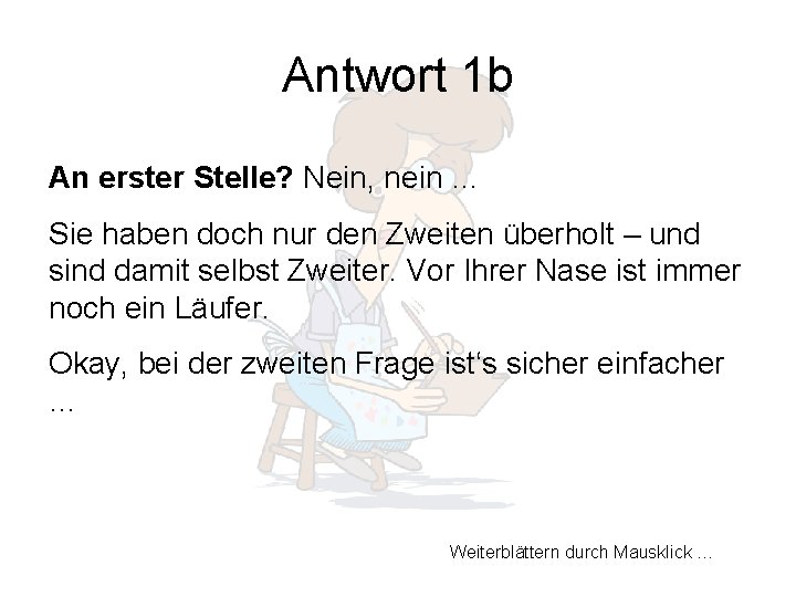 Antwort 1 b An erster Stelle? Nein, nein … Sie haben doch nur den