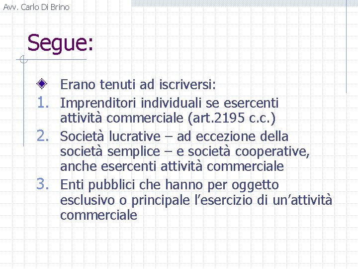 Avv. Carlo Di Brino Segue: Erano tenuti ad iscriversi: 1. Imprenditori individuali se esercenti