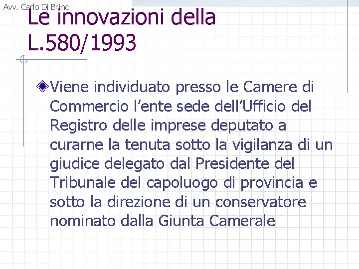 Avv. Carlo Di Brino Le innovazioni della L. 580/1993 Viene individuato presso le Camere