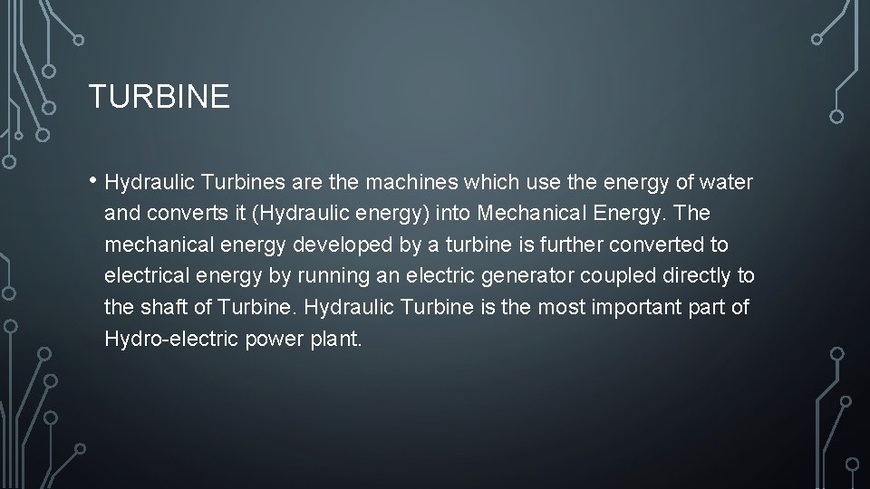 TURBINE • Hydraulic Turbines are the machines which use the energy of water and