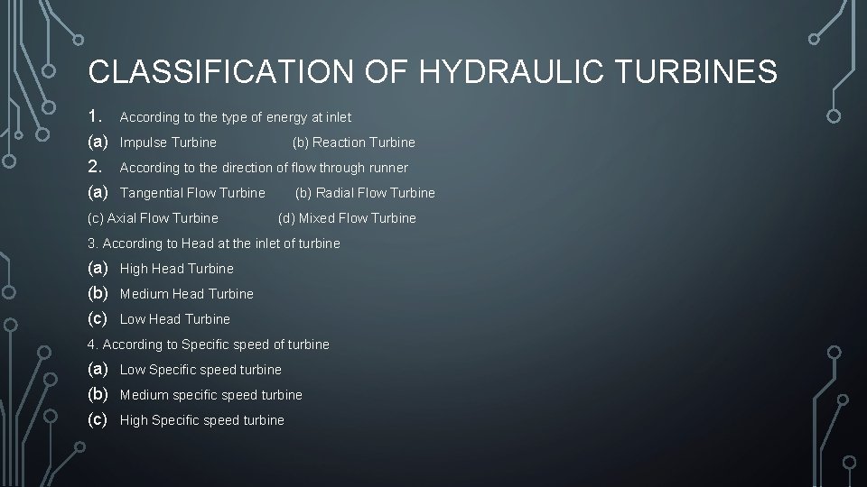 CLASSIFICATION OF HYDRAULIC TURBINES 1. (a) 2. (a) According to the type of energy