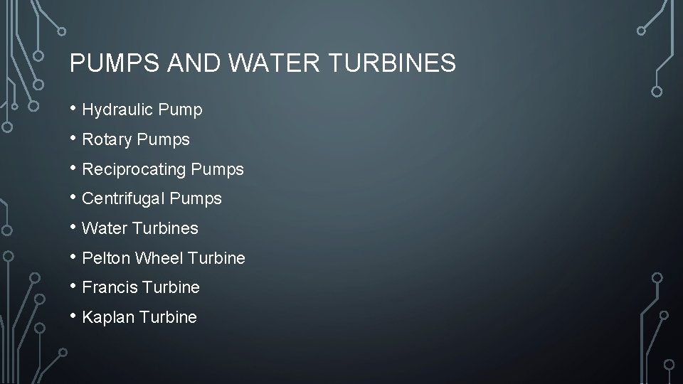PUMPS AND WATER TURBINES • Hydraulic Pump • Rotary Pumps • Reciprocating Pumps •