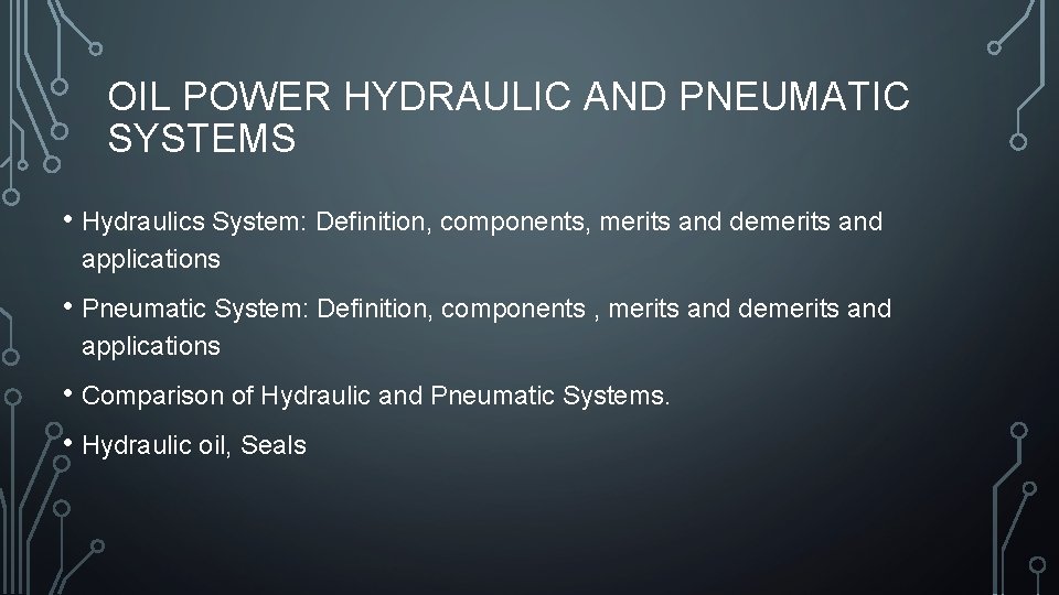 OIL POWER HYDRAULIC AND PNEUMATIC SYSTEMS • Hydraulics System: Definition, components, merits and demerits