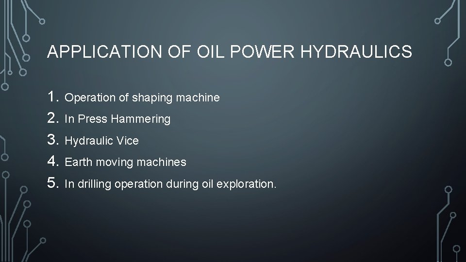 APPLICATION OF OIL POWER HYDRAULICS 1. 2. 3. 4. 5. Operation of shaping machine