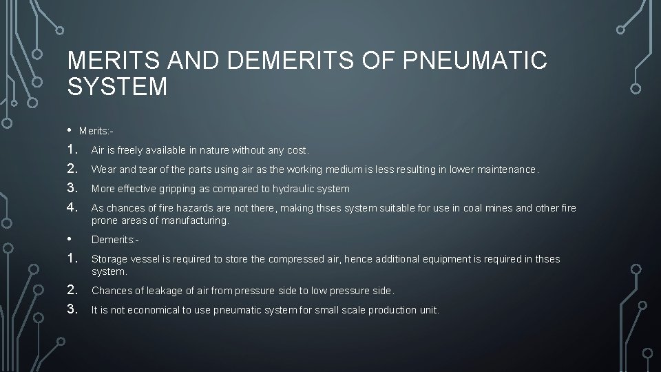 MERITS AND DEMERITS OF PNEUMATIC SYSTEM • Merits: 1. Air is freely available in