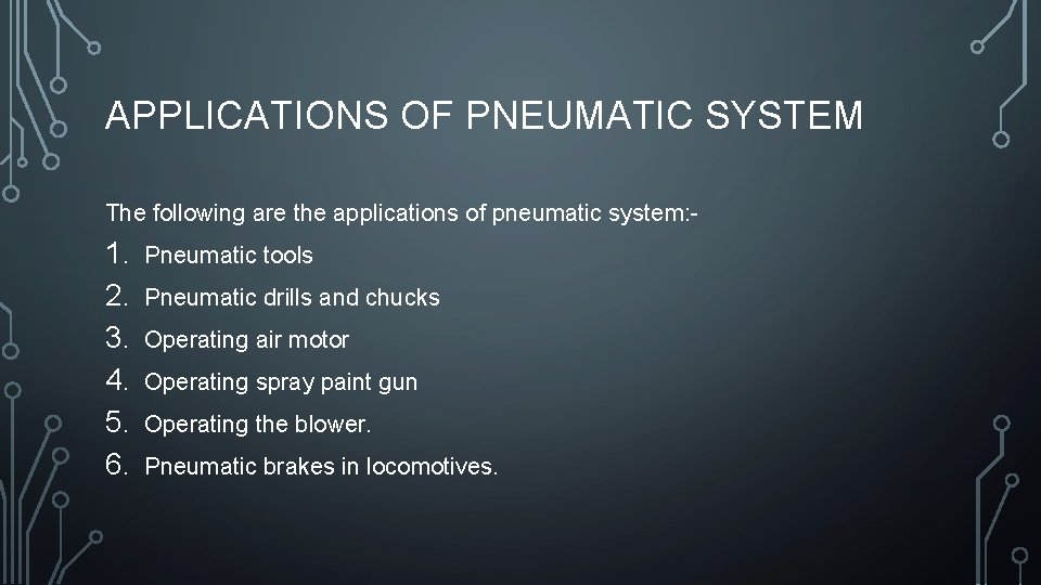 APPLICATIONS OF PNEUMATIC SYSTEM The following are the applications of pneumatic system: - 1.