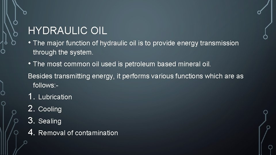 HYDRAULIC OIL • The major function of hydraulic oil is to provide energy transmission