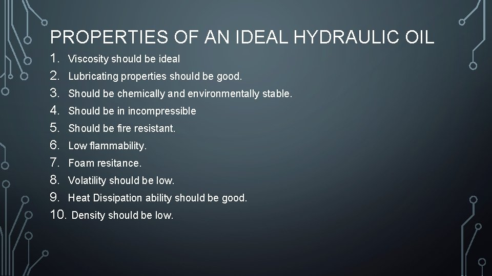 PROPERTIES OF AN IDEAL HYDRAULIC OIL 1. Viscosity should be ideal 2. Lubricating properties