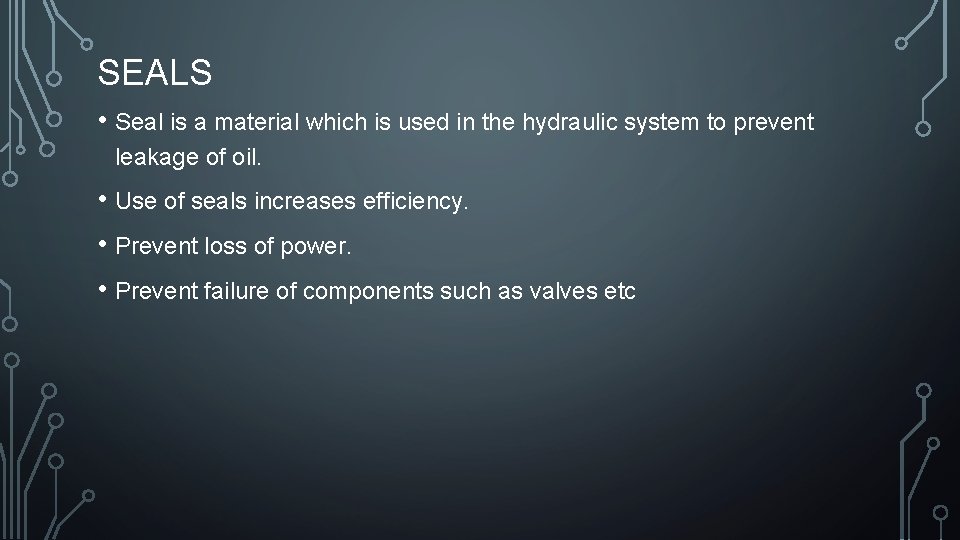 SEALS • Seal is a material which is used in the hydraulic system to