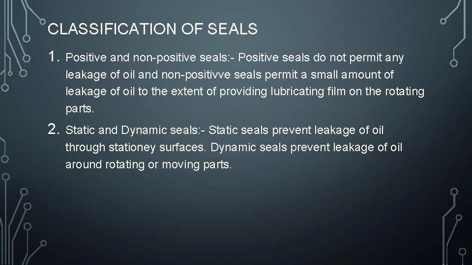 CLASSIFICATION OF SEALS 1. Positive and non-positive seals: - Positive seals do not permit