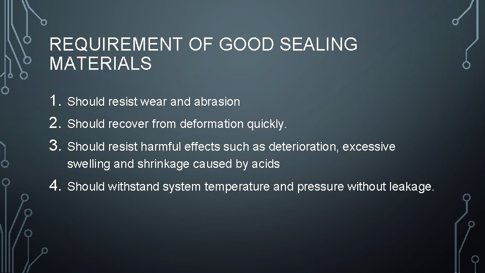 REQUIREMENT OF GOOD SEALING MATERIALS 1. 2. 3. Should resist wear and abrasion 4.